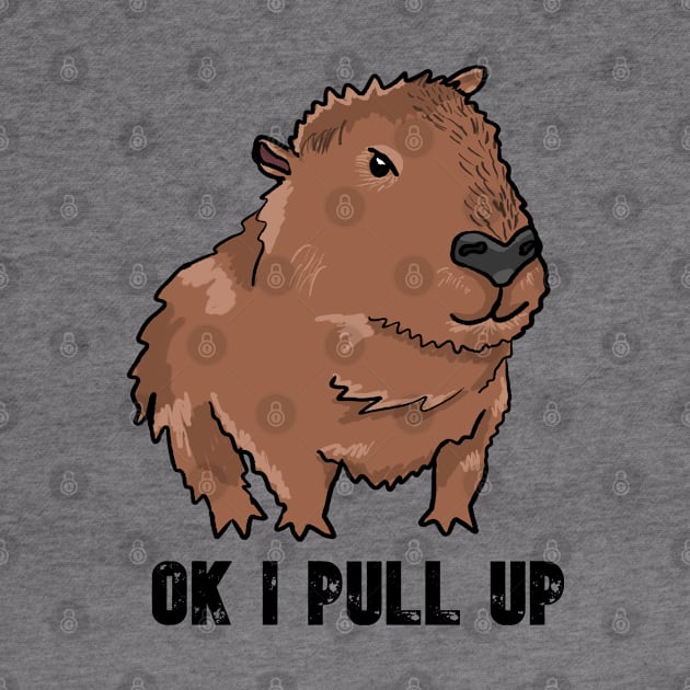 Ok I Pull Up Capybara by RoserinArt